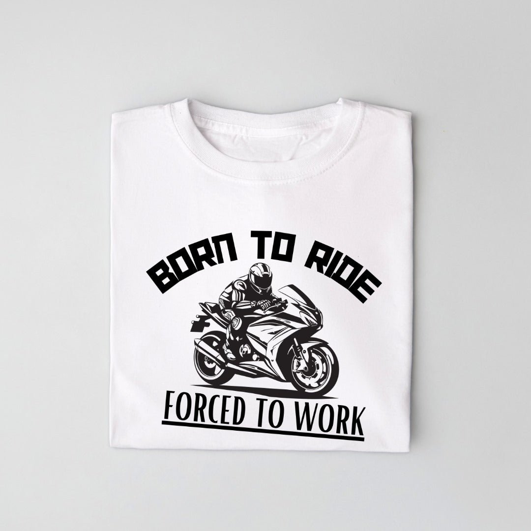 Born To Ride Forced To Work Unisex T Shirt