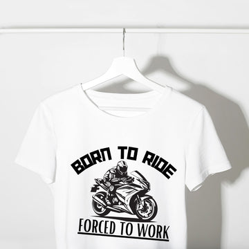 Born To Ride Forced To Work Unisex T Shirt