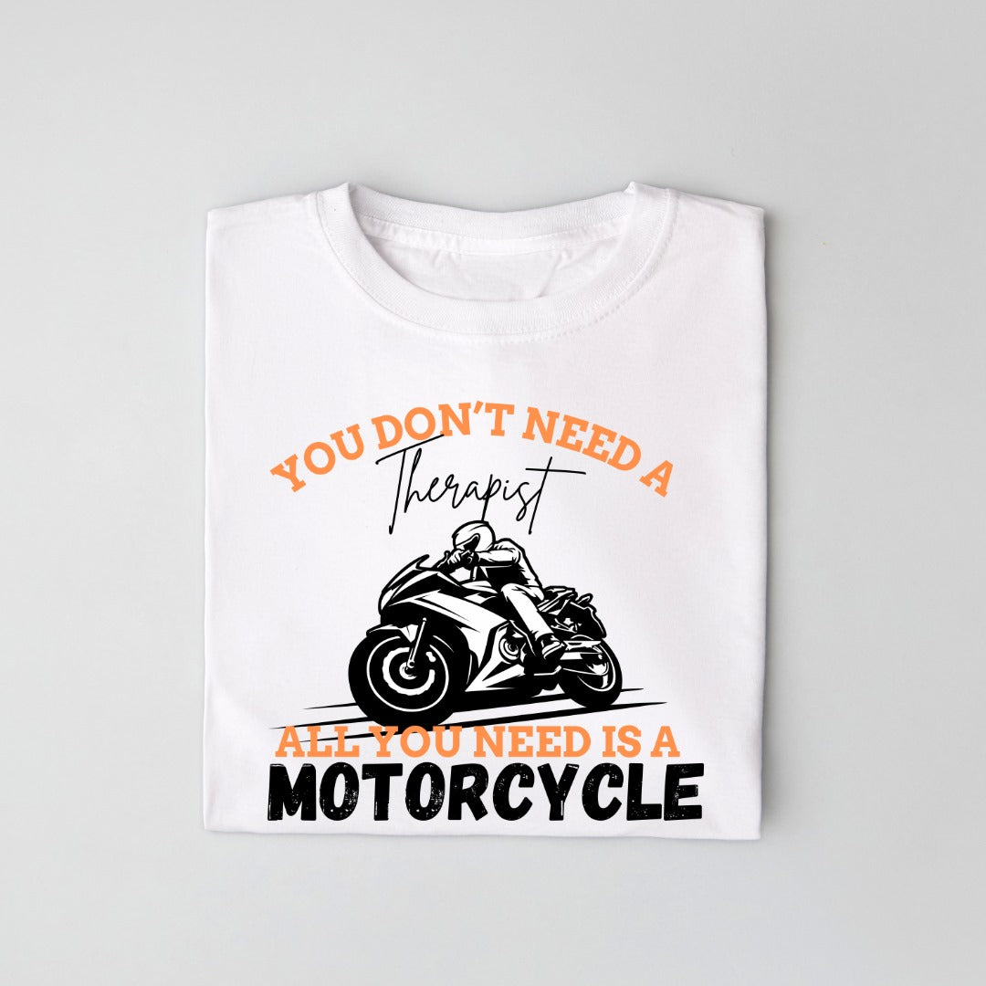 You Don't Need A Therapist All You Need Is A Motorcycle Unisex T Shirt