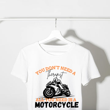 You Don't Need A Therapist All You Need Is A Motorcycle Unisex T Shirt