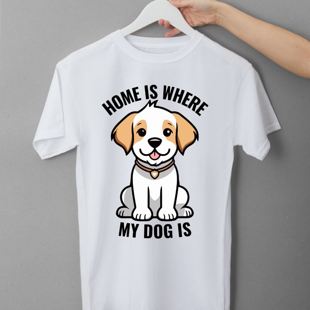 Home Is Where My Dog Is Unisex T Shirt