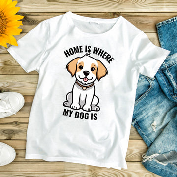 Home Is Where My Dog Is Unisex T Shirt