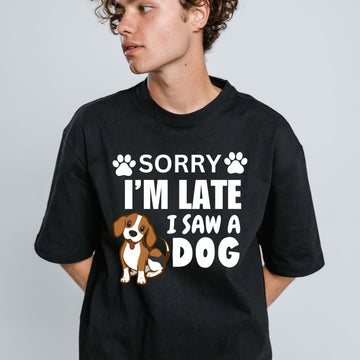 Sorry I'm Late I Saw A Dog Unisex T Shirt