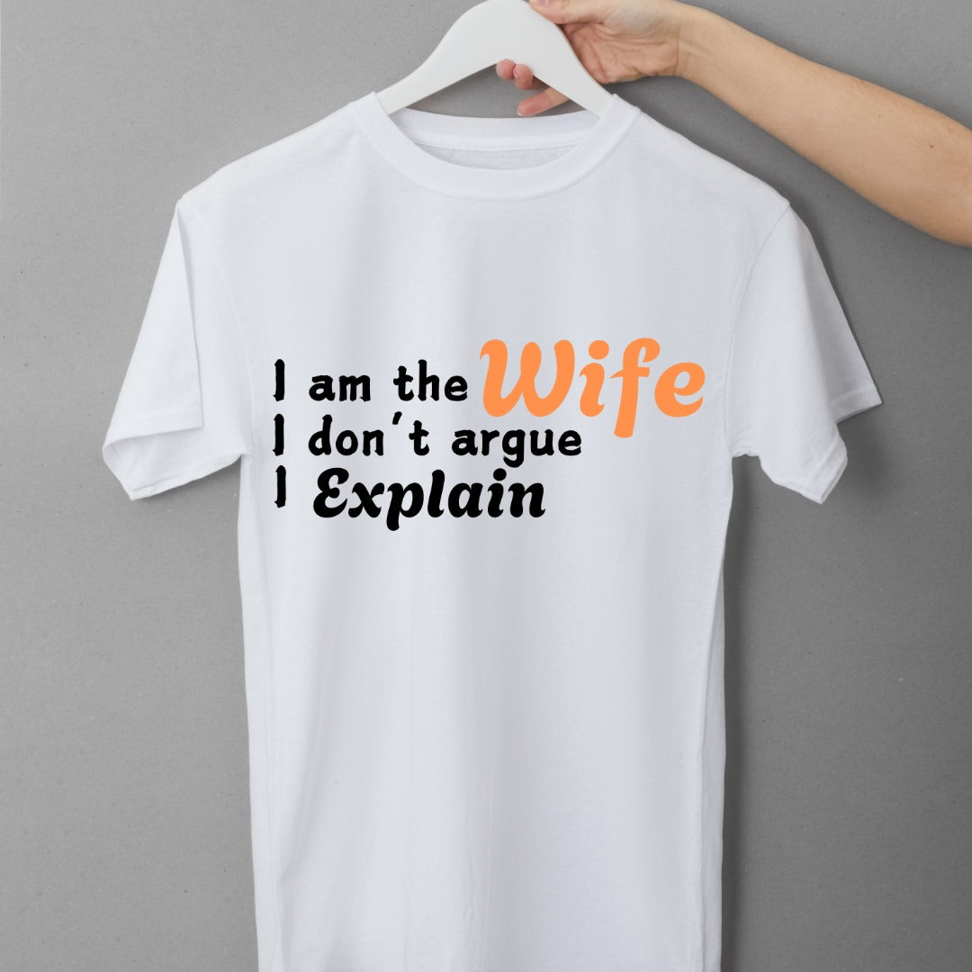 I'm The Wife , I Don't Argue I Explain Women's T Shirt