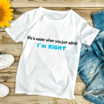 Life's Easier When You Admit That I'm Always Right Women's T Shirt