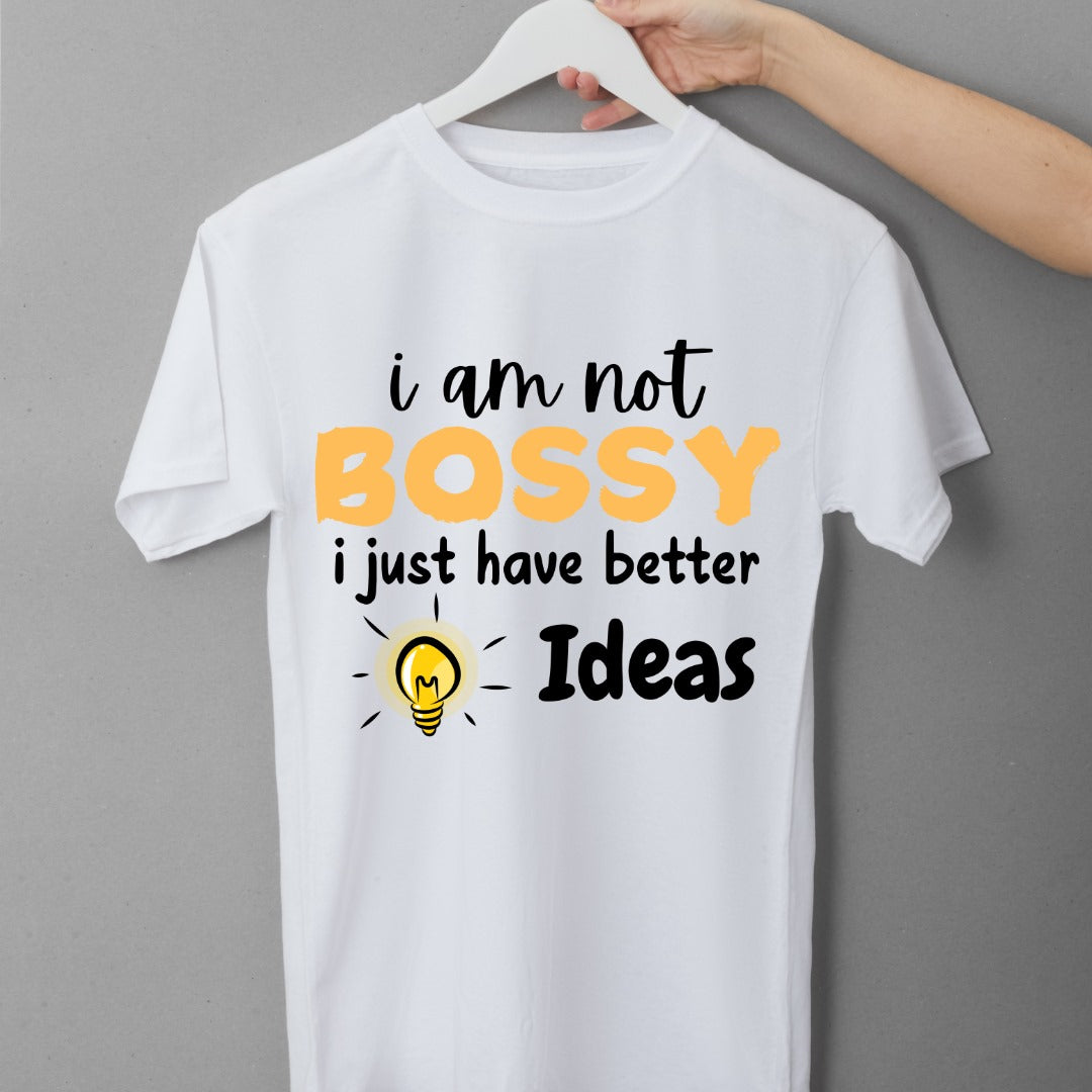 I'm Not Bossy I Just Have Better Ideas Unisex T Shirt