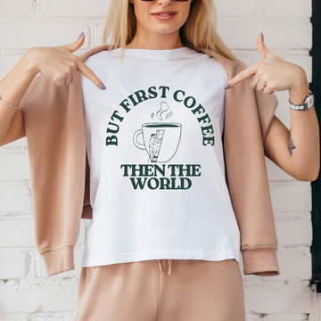 First Coffee Then The World Unisex T Shirt