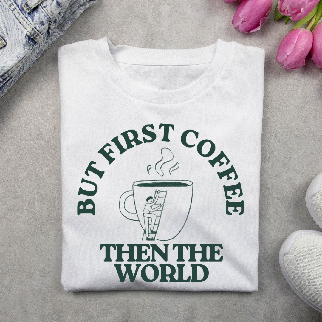 First Coffee Then The World Unisex T Shirt