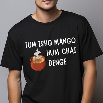 Tum Ishq Mango Hum Chai Denge Unisex T Shirt