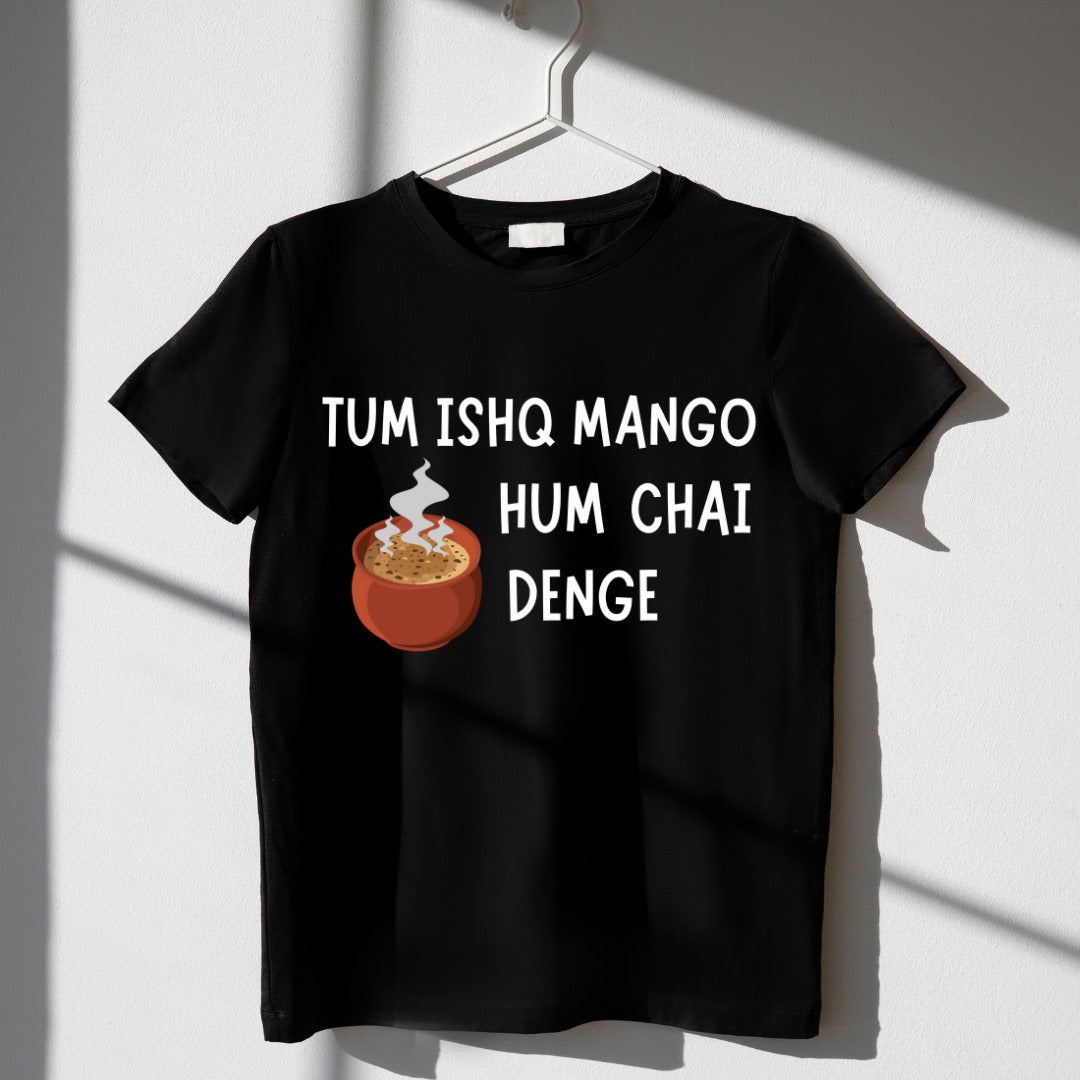 Tum Ishq Mango Hum Chai Denge Unisex T Shirt