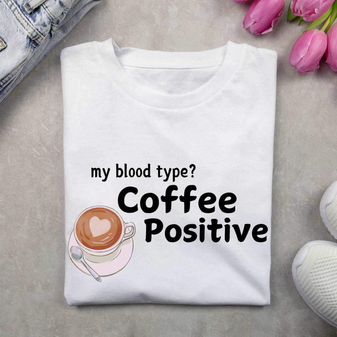 My Blood Type Coffee Positive Unisex T Shirt