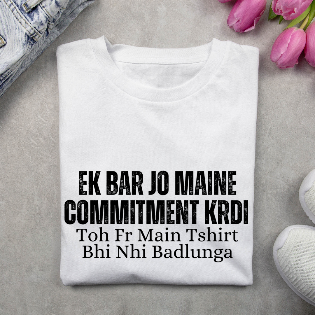 Ek Bar Jo Maine Commitment Krdi Unisex T Shirt