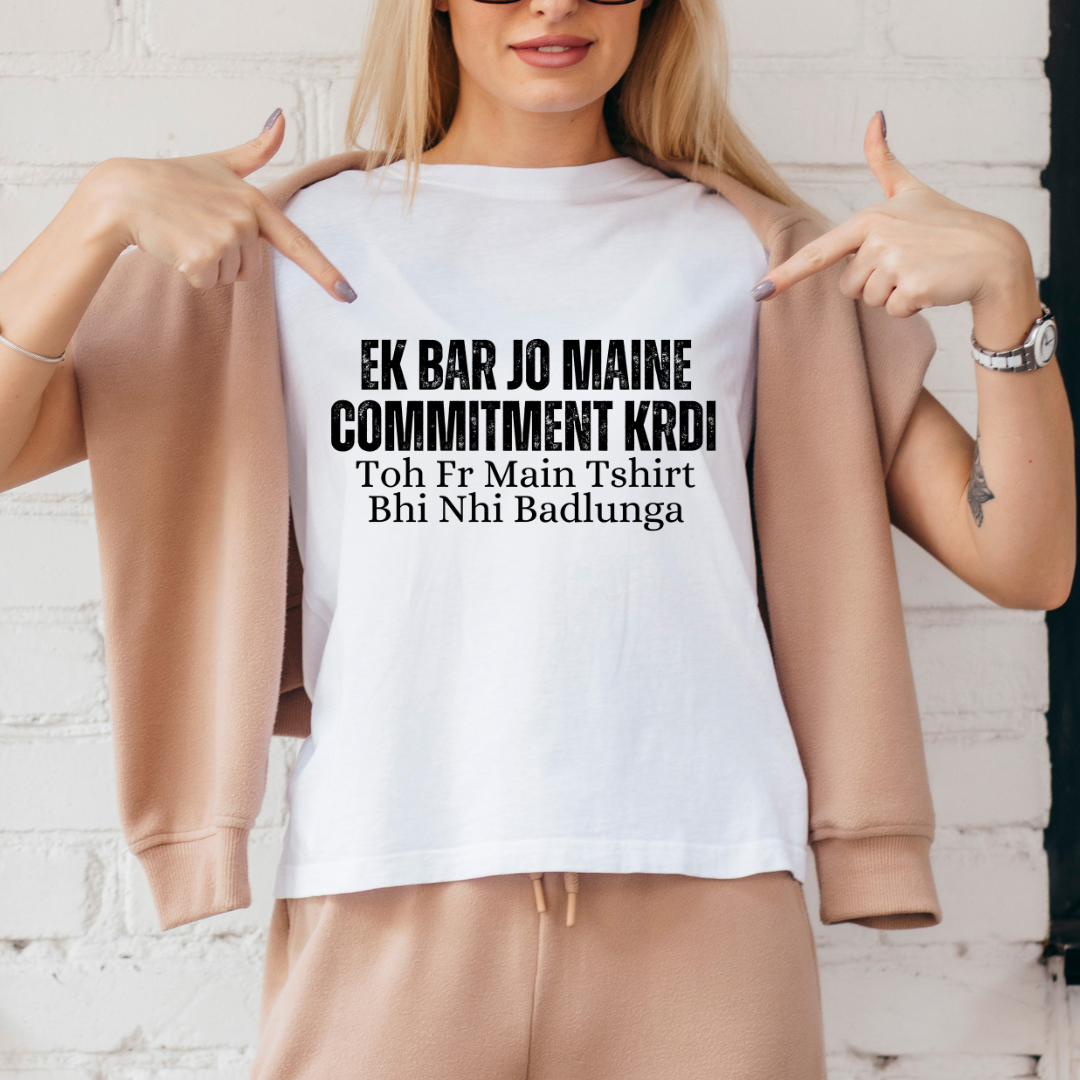 Ek Bar Jo Maine Commitment Krdi Unisex T Shirt