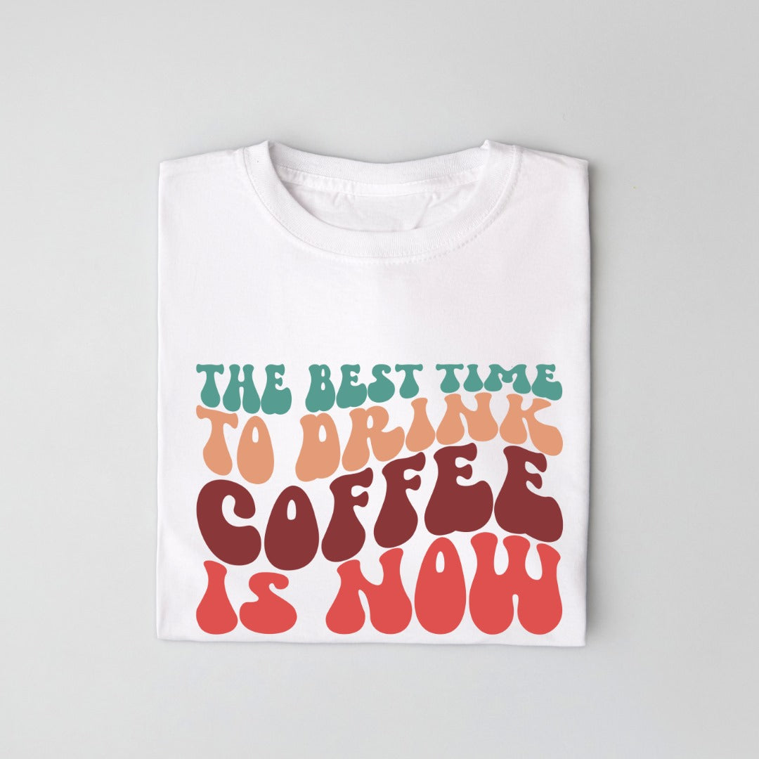 The Best Time To Drink Coffee Is Now Unisex T Shirt