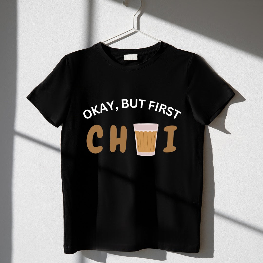 Okay But First Chai Unisex T Shirt