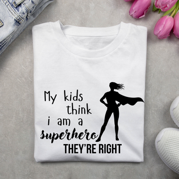 My Kids Thinks I Am A Superhero They're Right Unisex T Shirt