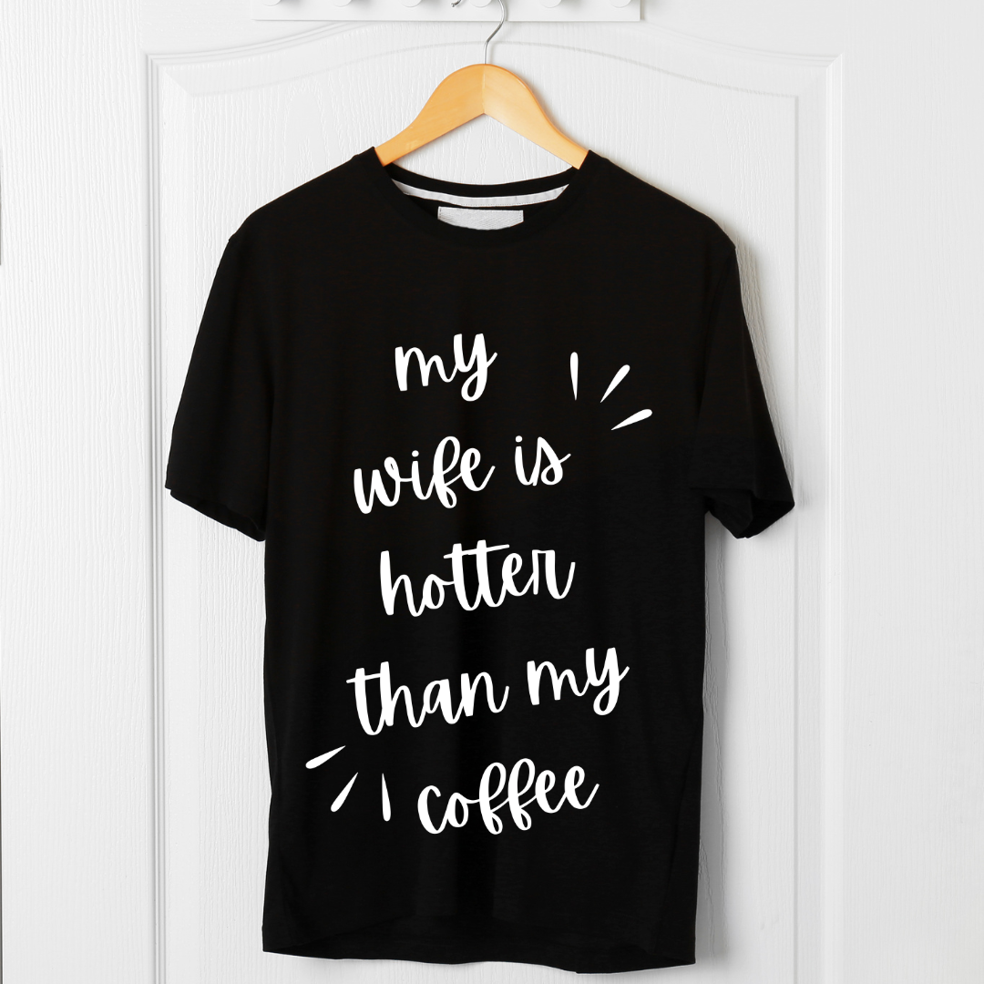 My Wife Is Hotter Than My Coffee Unisex TShirt