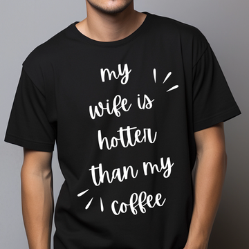 My Wife Is Hotter Than My Coffee Unisex TShirt