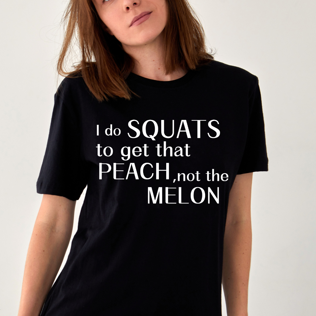 I Do Squats To Get That Peach Unisex TShirt