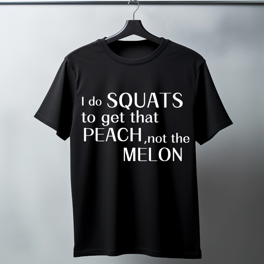 I Do Squats To Get That Peach Unisex TShirt