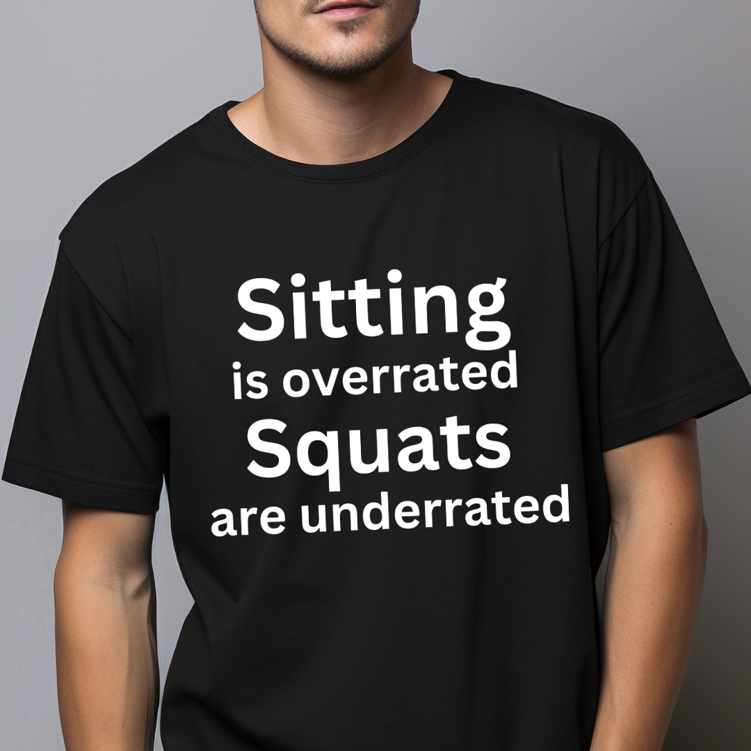 Sitting Is Overrated Squats Underrated Unisex TShirt