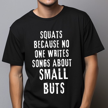 Squats Because No One's Writing Songs About Small Butts Unisex T Shirt