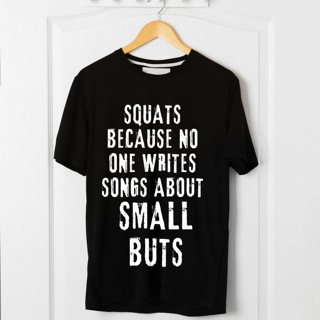 Squats Because No One's Writing Songs About Small Butts Unisex T Shirt